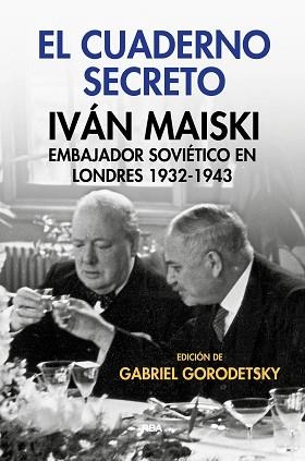 EL CUADERNO SECRETO. IVAN MAISKI EMBAJADOR SOVIÉTICO EN LONDRES 1932-1943 | 9788490567555 | GORODETSKY, GABRIEL