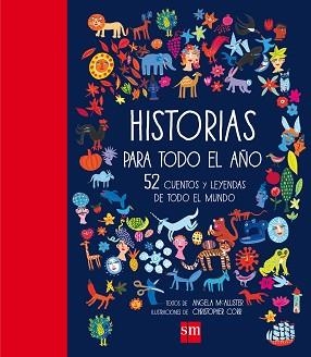 HISTORIAS PARA TODO EL AÑO 52 CUENTOS Y LEYENDAS DE TODO EL MUNDO | 9788467590814 | MCALLISTER, ANGELA/CORR,CHRISTOPHER