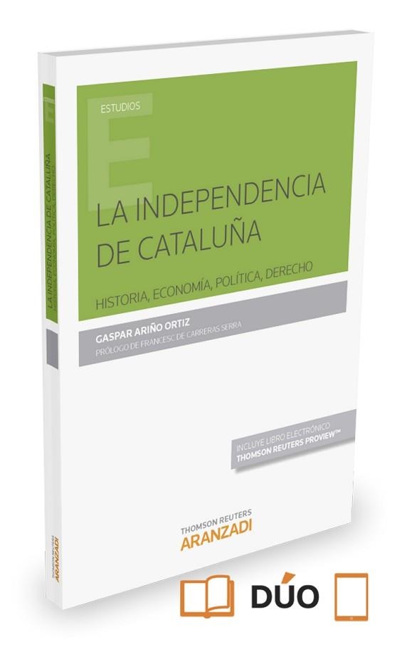 LA INDEPENDENCIA DE CATALUÑA. HISTORIA, ECONOMÍA, POLÍTICA, DERECHO | 9788490982235 | ARIñO ORTíZ, GASPAR