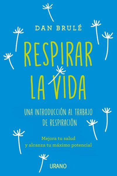 RESPIRAR LA VIDA. UNA INTRODUCCION AL TRABAJO DE RESPIRACION | 9788416720019 | BRULE,DAN