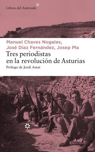 TRES PERIODISTAS EN LA REVOLUCIóN DE ASTURIAS | 9788417007065 | PLA, JOSEP/CHAVES NOGALES, MANUEL/DíAZ FERNáNDEZ, JOSé