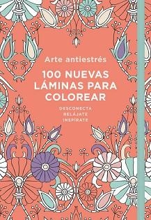 ARTE ANTIESTRéS: 100 NUEVAS LáMINAS PARA COLOREAR | 9788401018732