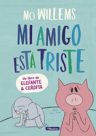 MI AMIGO ESTá TRISTE (UN LIBRO DE ELEFANTE Y CERDITA) | 9788448848774 | MO WILLEMS