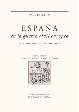 ESPAÑA EN LA GUERRA CIVIL EUROPEA. CONTRIBUCIONES DE UN HISPANISTA | 9788437099163 | PAUL PRESTON