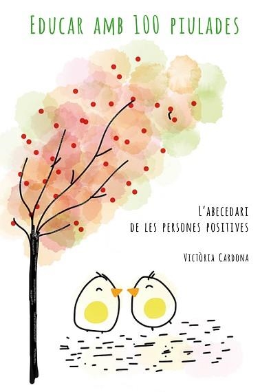 EDUCAR AMB 100 PIULADES. L'ABECEDARI DE LES PERSONES POSITIVES | 9788494692499 | CARDONA, VICTòRIA