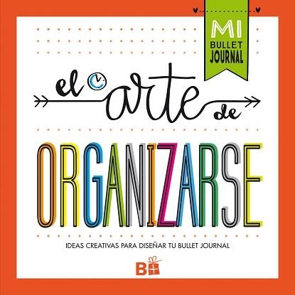 EL ARTE DE ORGANIZARSE. IDEAS CREATIVAS PARA DISEÑAR TU BULLET JOURNAL | 9788466662109