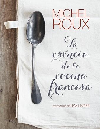 LA ESENCIA DE LA COCINA FRANCESA | 9788416965212 | ROUX, MICHEL