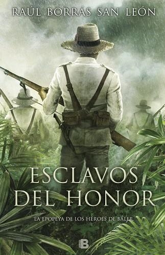 ESCLAVOS DEL HONOR. LA EPOPEYA DE LOS HEROES DE BALER | 9788466662314 | BORRAS SAN LEON,RAUL