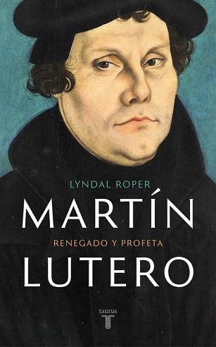 MARTÍN LUTERO. RENEGADO Y PROFETA | 9788430618637 | LYNDAL ROPER