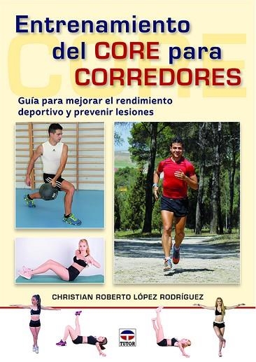 ENTRENAMIENTO DEL CORE PARA CORREDORES. GUÍA PARA MEJORAR EL RENDIMIENTO DEPORTIVO Y PREVENIR LESIONES | 9788416676408 | LóPEZ RODRíGUEZ, CHRISTIAN ROBERTO