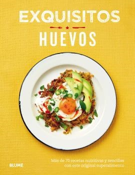 EXQUISITOS HUEVOS. MÁS DE 70 RECETAS NUTRITIVAS Y SENCILLAS CON ESTE ORIGINAL SUPERALIMENTO | 9788416965809 | O'REILLY, LUCY