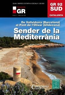 GR 92 SUD SENDER DE LA MEDITERRANIA DE VALLVIDRERA (BARCELONA) AL PONT DE L’OLIVAR (ULLDECONA) | 9788490341780 | BORREGO PÉREZ, JUAN CARLOS