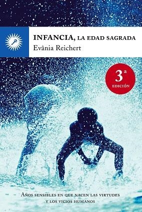 INFANCIA LA EDAD SAGRADA. AÑOS SENSIBLES EN QUE NACEN LAS VIRTUDES Y LOS VICIOS HUMANOS | 9788495496782 | REICHERT,EVANIA