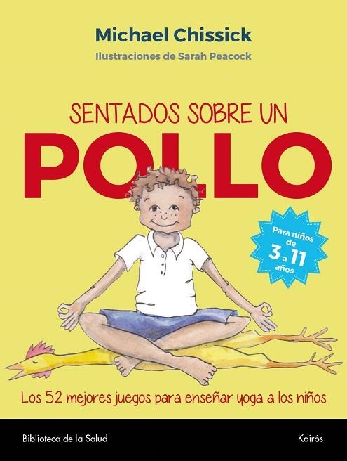 SENTADOS SOBRE UN POLLO. 52 MEJORES JUEGOS PARA ENSEÑAR YOGA A LOS NIÑOS | 9788499885827 | CHISSICK,MICHAEL/PEACOCK,SARAH