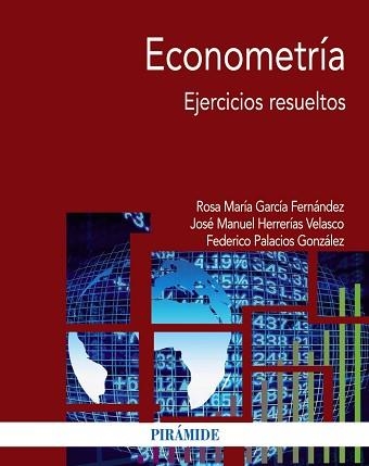 ECONOMETRÍA. EJERCICIOS RESUELTOS | 9788436838268 | GARCíA FERNáNDEZ, ROSA MARíA/HERRERíAS VELASCO, JOSé MANUEL/PALACIOS GONZáLEZ, FEDERICO