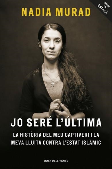 JO SERE L,ULTIMA. LA HISTORIA DEL MEU CAUTIVERI I LA MEVA LLUITA CONTRA L,ESTAT ISLAMIC | 9788416930081 | MURAD,NADIA