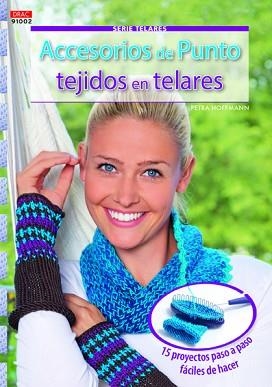 ACCESORIOS DE PUNTO TEJIDOS EN TELARES. 15 PROYECTOS PASO A PASO FÁCILES DE HACER | 9788498744347 | HOFFMANN, PETRA