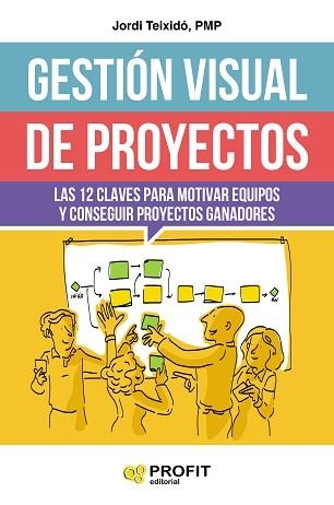 GESTIÓN VISUAL DE PROYECTOS. LAS 12 CLAVES PARA MOTIVAR EQUIPOS Y CONSEGUIR PROYECTOS GANADORES | 9788416904808 | TEIXIDó ESCOBAR, JORDI