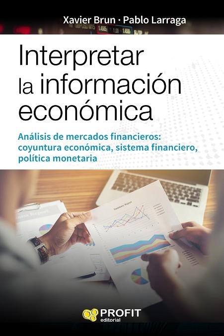 INTERPRETAR LA INFORMACION ECONÓMICA. ANALISIS DE MERCADOS FINANCIEROS: COYUNTURA ECONOMICA, SISTEMA FINANCIERO Y POLITICA MONETARIA | 9788416904822 | BRUN LOZANO, XAVIER/LARRAGA, PABLO