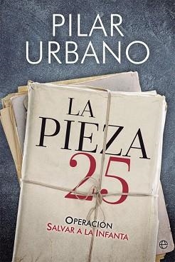 LA PIEZA 25 OPERACIÓN SALVAR A LA INFANTA | 9788491641797 | URBANO, PILAR