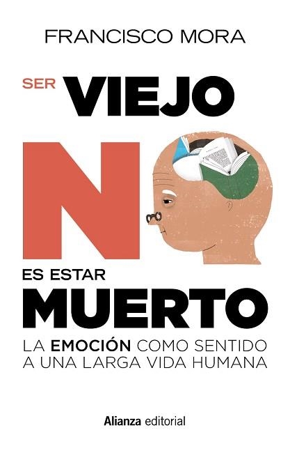 SER VIEJO NO ES ESTAR MUERTO. LA EMOCIÓN COMO SENTIDO A UNA LARGA VIDA | 9788491049500 | MORA, FRANCISCO