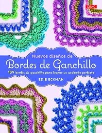 NUEVOS DISEÑOS DE BORDES DE GANCHILLO. 139 BORDES DE GANCHILLO PARA LOGRAR UN ACABADO PERFECTO | 9788498745801 | ECKMAN, EDIE