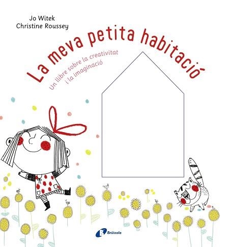 LA MEVA PETITA HABITACIÓ. UN LLIBRE SOBRE LA CREATIVITAT I LA IMAGINACIO | 9788499068084 | WITEK, JO