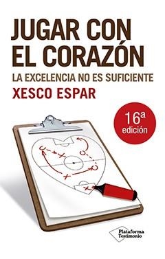 JUGAR CON EL CORAZON. LA EXCELENCIA NO ES SUFICIENTE | 9788496981751 | ESPAR,JOSEP XESCO