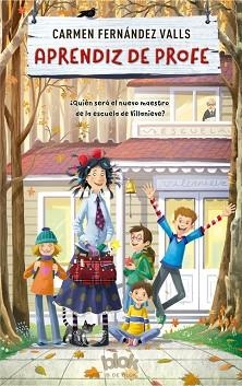 APRENDIZ DE PROFE. ¿QUIÉN SERÁ EL NUEVO MAESTRO DE LA ESCUELA DE VILLANIEVE? (PREMIO BOOLINO NARRATIVA INFANTIL) | 9788416712656 | CARMEN FERNáNDEZ VALLS