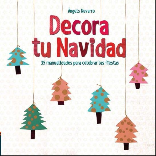 DECORA TU NAVIDAD. 35 MANUALIDADES PARA CELEBRAR LAS FIESTAS | 9788414005392 | NAVARRO SIMON, ÁNGELS