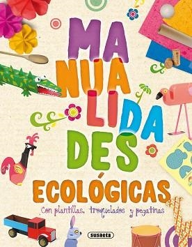 MANUALIDADES ECOLÓGICAS,CON PLANTILLAS I PEGATINAS | 9788467726121 | SUSAETA, EQUIPO