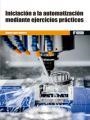 INICIACIÓN A LA AUTOMATIZACIÓN MEDIANTE EJERCICIOS PRÁCTICOS | 9788426724335 | LÓPEZ RAMÍREZ, MIGUEL