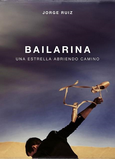 BAILARINA. UNA ESTRELLA ABRIENDO CAMINO | 9788403518346 | JORGE RUIZ