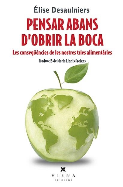 PENSAR ABANS D'OBRIR LA BOCA. LES CONSEQUENCIES DE LES NOSTRES TRIES ALIMENTARIES | 9788483309643 | DESAULNIERS, ÉLISE