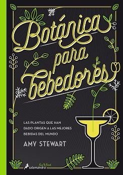 BOTÁNICA PARA BEBEDORES. LAS PLANTAS QUE HAN DADO ORIGEN A LAS MEJORES BEBIDAS DEL MUNDO | 9788416295098 | STEWART, AMY