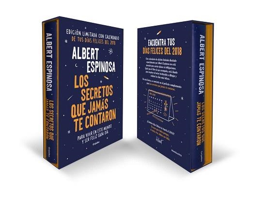 LOS SECRETOS QUE JAMÁS TE CONTARON PARA VIVIR EN ESTE MUNDO Y SER FELIZ CADA DÍA (EDICION LIMITADA CON CALENDARIO DE TUS DIAS FELICES DEL 2018) | 9788425355905 | ALBERT ESPINOSA