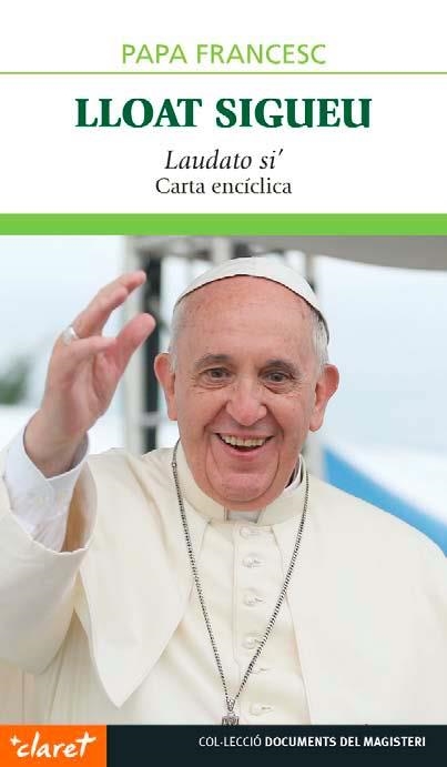 LLOAT SIGUEU LAUDATO SI´CARTA ENCICLICA | 9788498469417 | PAPA FRANCISCO (BERGOGLIO,JORGE MARIO)