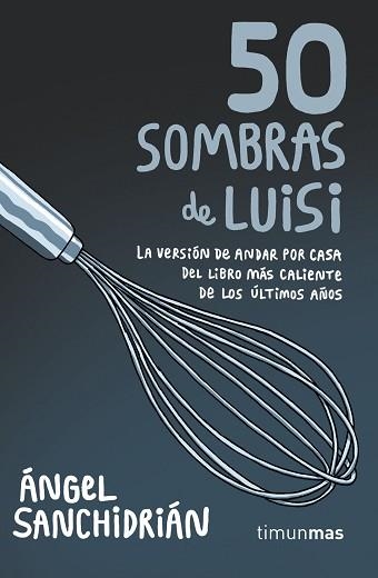 50 SOMBRAS DE LUISI. LA VERSION DE ANDAR POR CASA DEL LIBRO MAS CALIENTE DE LOS ULTIMOS AÑOS | 9788445004975 | SANCHIDRIáN, ÁNGEL