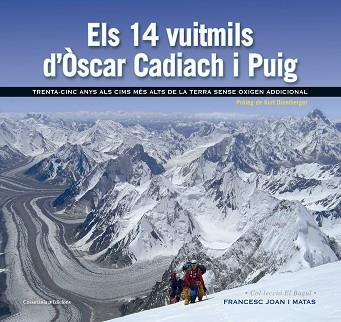 ELS 14 VUITMILS D'ÒSCAR CADIACH I PUIG. TRENTA-CINC ANYS ALS CIMS MÉS ALTS DE LA TERRA SENSE OXIGEN ADDICIONAL | 9788490343685 | JOAN I MATAS, FRANCESC