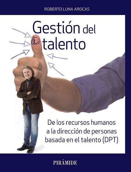 GESTIÓN DEL TALENTO. DE LOS RECURSOS HUMANOS A LA DIRECCIÓN DE PERSONAS BASADA EN EL TALENTO (DPT) | 9788436838657 | LUNA AROCAS, ROBERTO