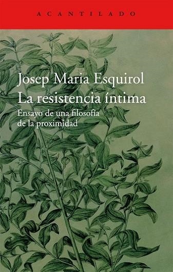 RESISTENCIA INTIMA ENSAYO DE UNA FILOSOFIA DE LA PROXIMIDAD | 9788416011445 | ESQUIROL,JOSEP MARIA