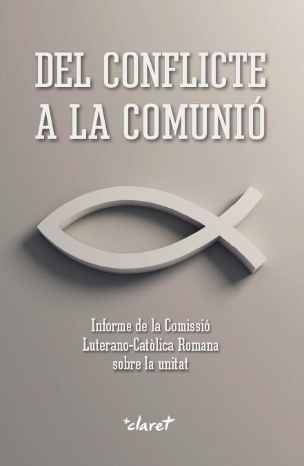 DEL CONFLICTE A LA COMUNIÓ. INFORME DE LA COMISSIÓ LUTERANO-CATÒLICA ROMANA SOBRE LA UNITAT | 9788491360674