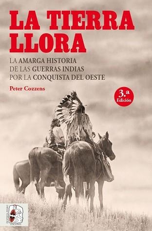 TIERRA LLORA. LA AMARGA HISTORIA DE LAS GUERRAS INDIAS POR LA CONQUISTA DEL OESTE | 9788494627583 | COZZENS,PETER