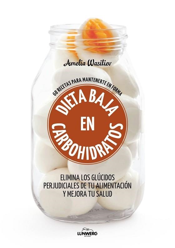 DIETA BAJA EN CARBOHIDRATOS. ELIMINA LOS GLUCIDOS PERJUDICIALES DE TU ALIMENTACION Y MEJORA TU SALUD | 9788416890460 | WASILIEV, AMELIA