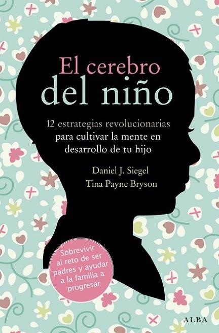 CEREBRO DEL NIÑO. 12 ESTRATEGIAS REVOLUCIONARIAS PARA CULTIVAR LA MENTE EN DESARROLLO DE TU HIJO | 9788484287148 | SIEGEL,DANIEL J. PAYNE BRYSON,TINA