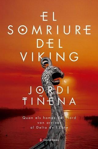 EL SOMRIURE DEL VIKING,QUAN ELS HOMES DEL NORD VAN ARRIBAR AL DELTA DE L,EBRE | 9788494677717 | TIñENA AMORóS, JORDI