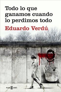 TODO LO QUE GANAMOS CUANDO LO PERDIMOS TODO | 9788401020759 | VERDU,EDUARDO