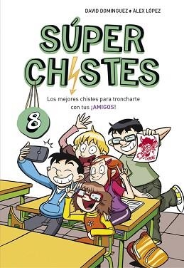 SÚPER CHISTES 8. LOS MEJORES CHISTES PARA TRONCHARTE CON TUS ¡AMIGOS | 9788490438923 | DAVID DOMíNGUEZ/ÀLEX LóPEZ