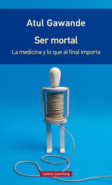 SER MORTAL. LA MEDICINA Y LO QUE AL FINAL IMPORTA | 9788416734795 | GAWANDE, ATUL