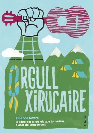 ORGULL XIRUCAIRE. EL LLIBRE DELS QUE VAN ANAR DE CAMPAMENTS | 9788466422994 | ROVIRA,ELISENDA